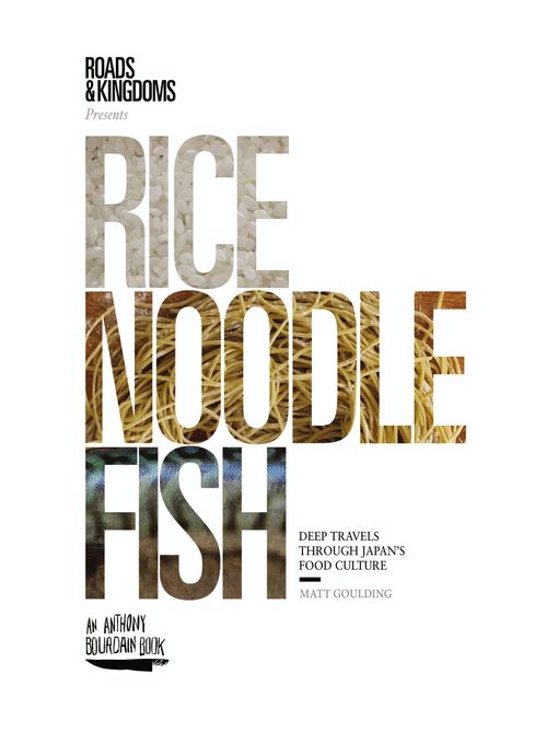 Title details for Rice, Noodle, Fish by Matt Goulding - Wait list